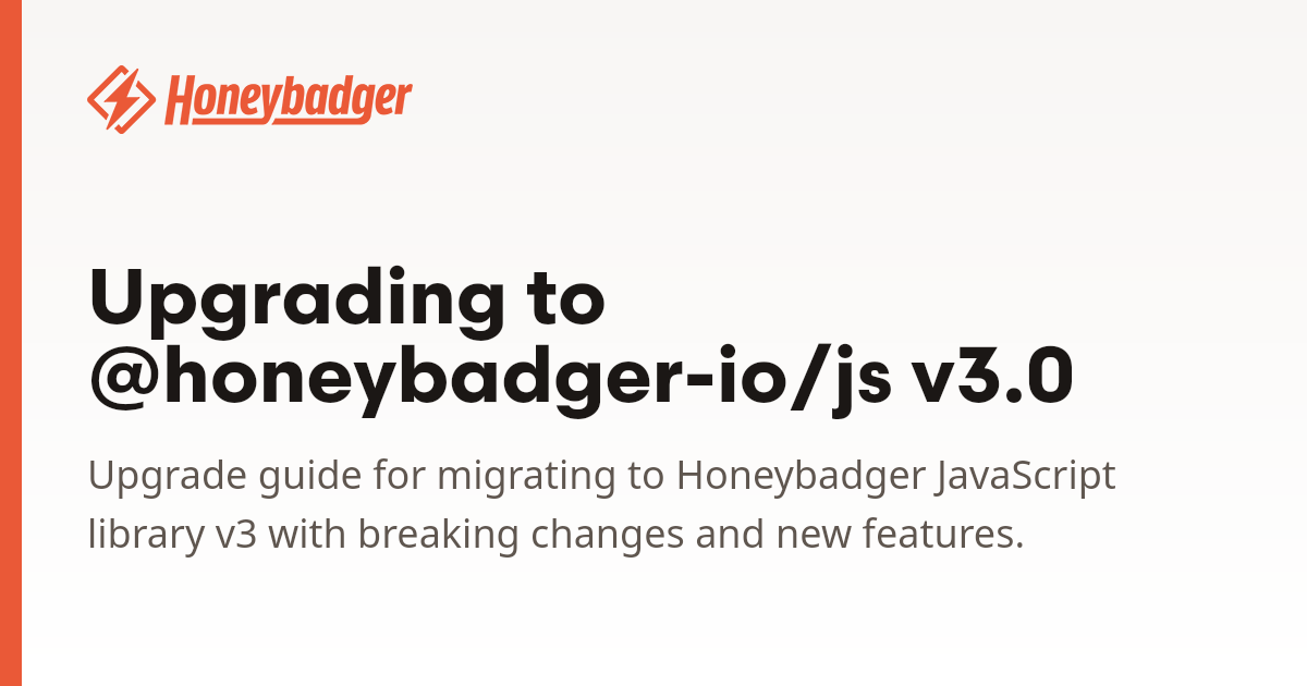 Upgrading to @honeybadger-io/js v3.0 | Honeybadger Docs