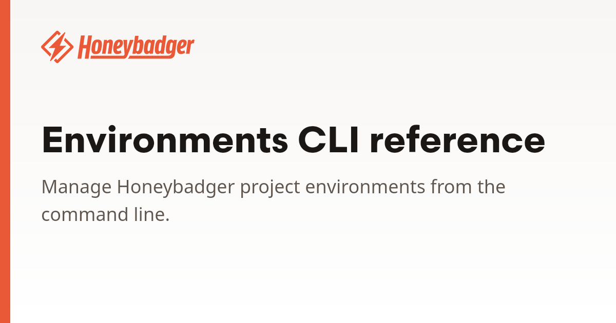 Environments CLI reference | Honeybadger Docs