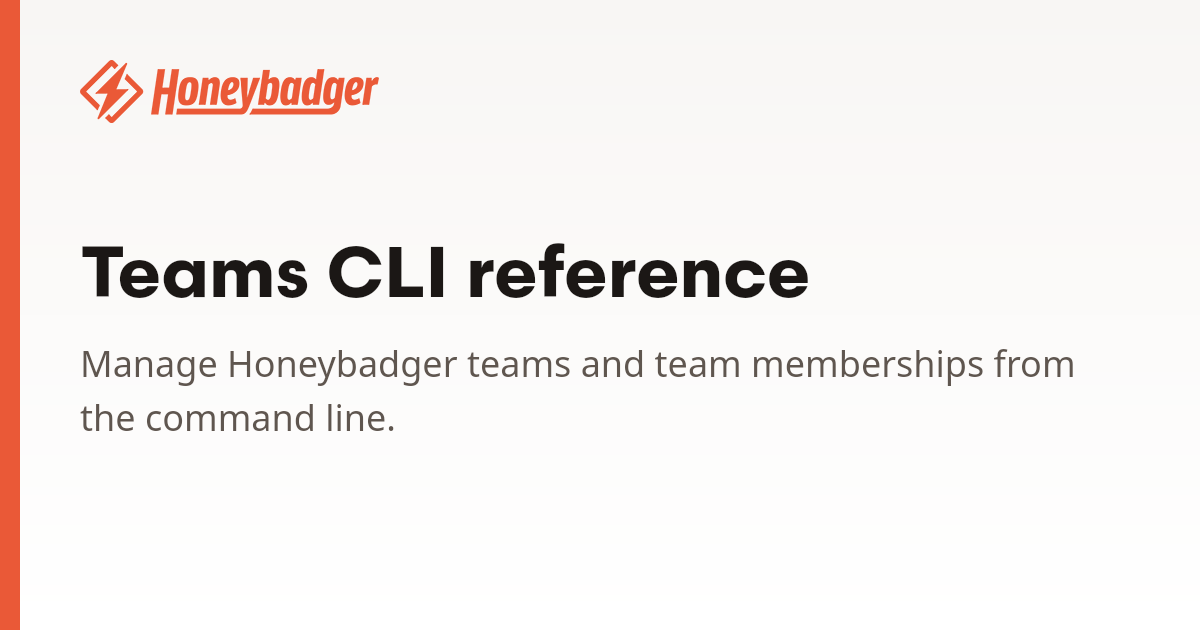 Teams CLI reference | Honeybadger Docs